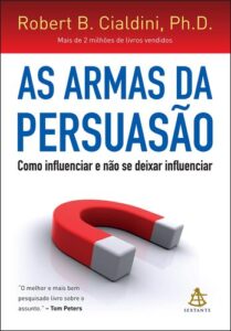 As Armas da Persuasão: Como influenciar e não se deixar influenciar