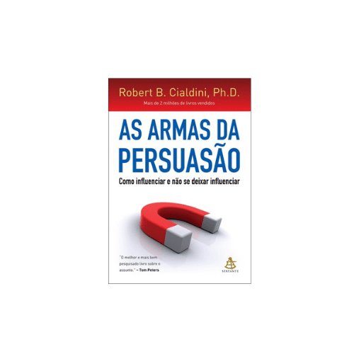 As Armas da Persuasão: Como influenciar e não se deixar influenciar